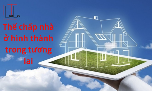 [HỎI - ĐÁP] DÙNG NHÀ Ở HÌNH THÀNH TRONG TƯƠNG LAI ĐỂ THẾ CHẤP, BÊN VAY CẦN QUAN TÂM GÌ? (CÔNG TY LUẬT UY TÍN TẠI TẠI TP HỒ CHÍ MINH, VIỆT NAM)
